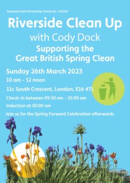 Riverside Clean Up with Cody Dock. Supporting the Great British Spring Clean. Sunday 26th March 2023, 10 am - 12 noon. 11c South Crescent, London, E16 4TI.